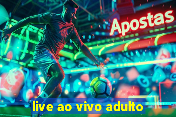 live ao vivo adulto